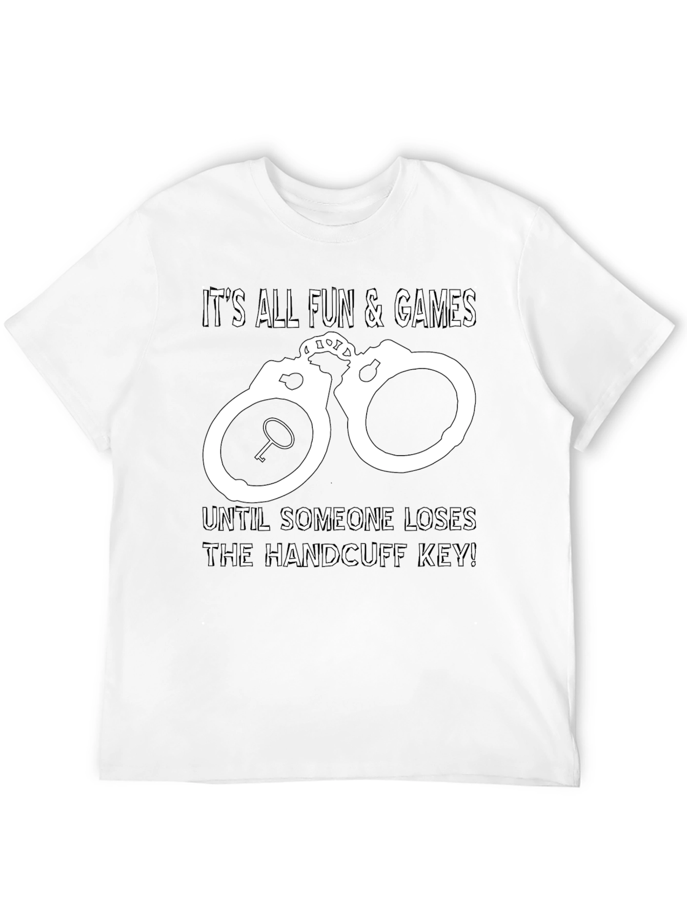 Handcuff Key T-Shirt: All Fun & Games Until...