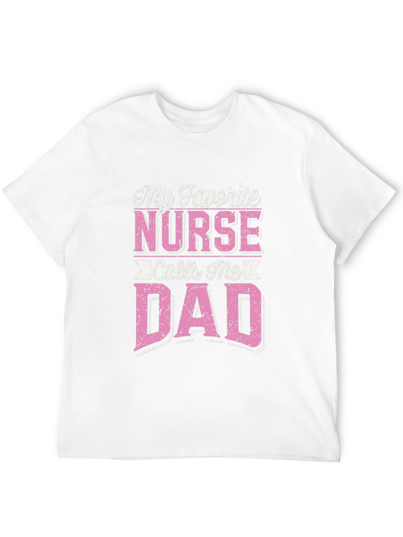 My Favorite Nurse Calls Me Dad T-Shirt