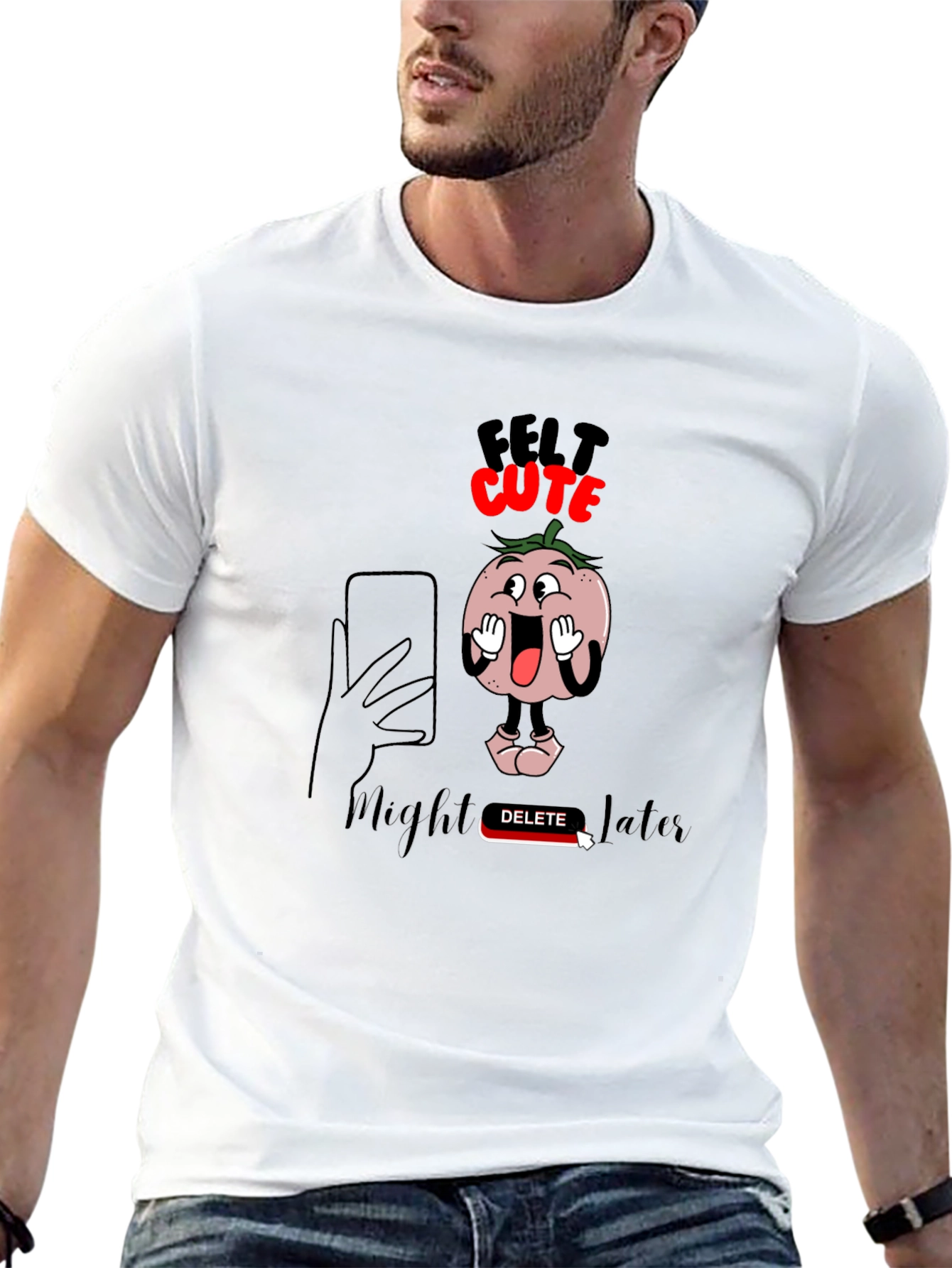 Felt Cute Might Delete Later Graphic T-Shirt