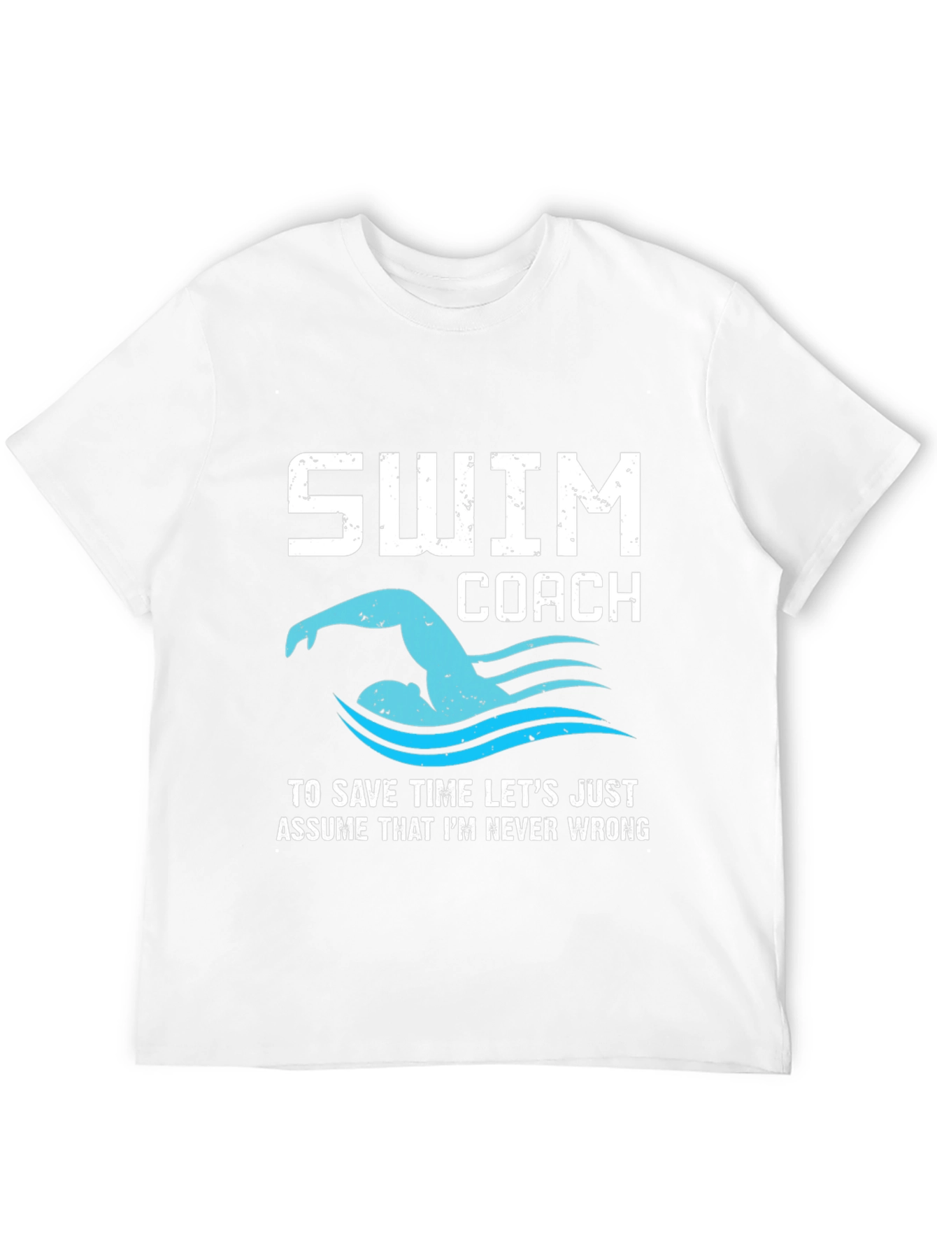 Swim Coach T-Shirt - Never Wrong!