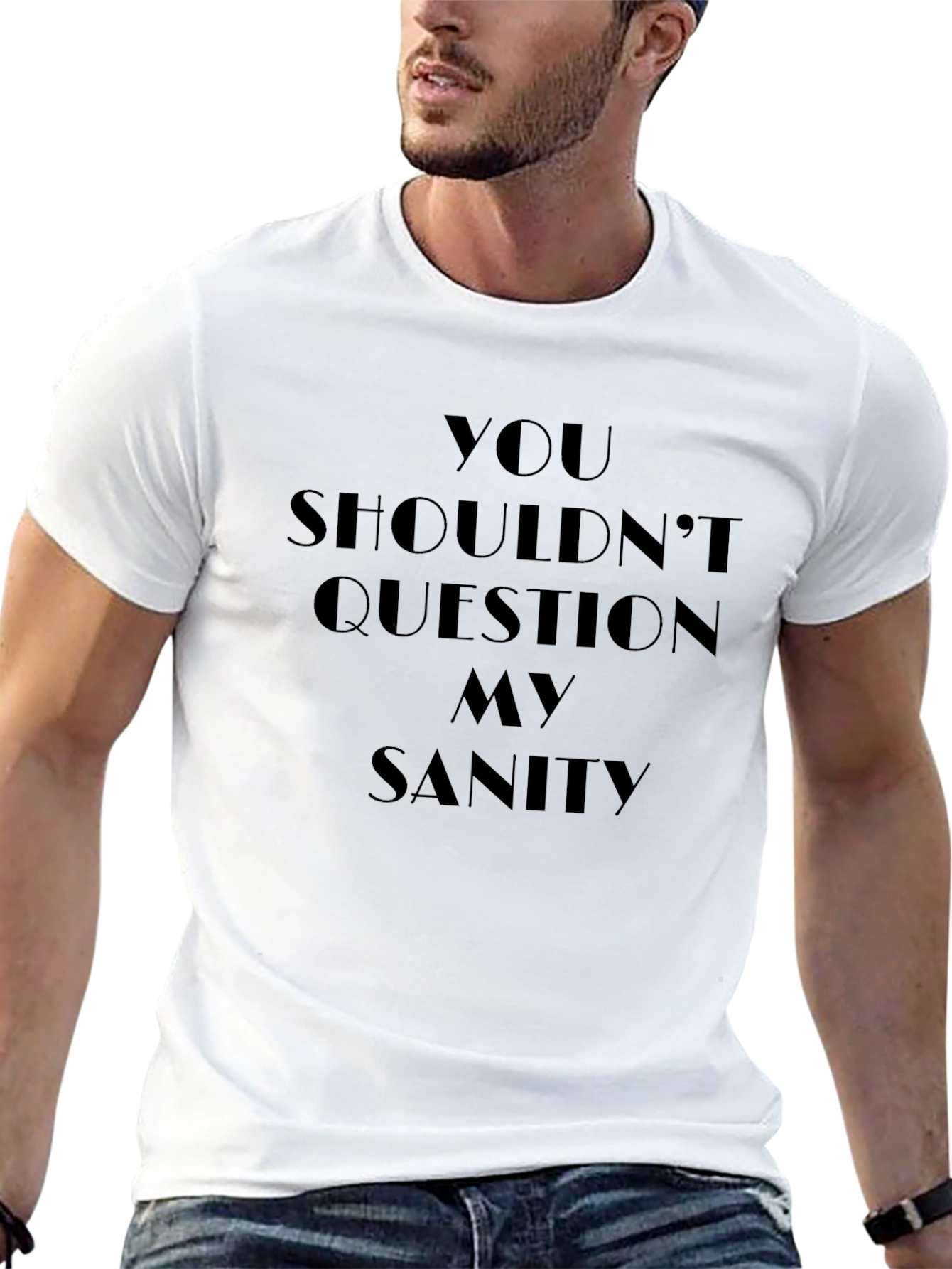 Dont Question My Sanity - Graphic Tee