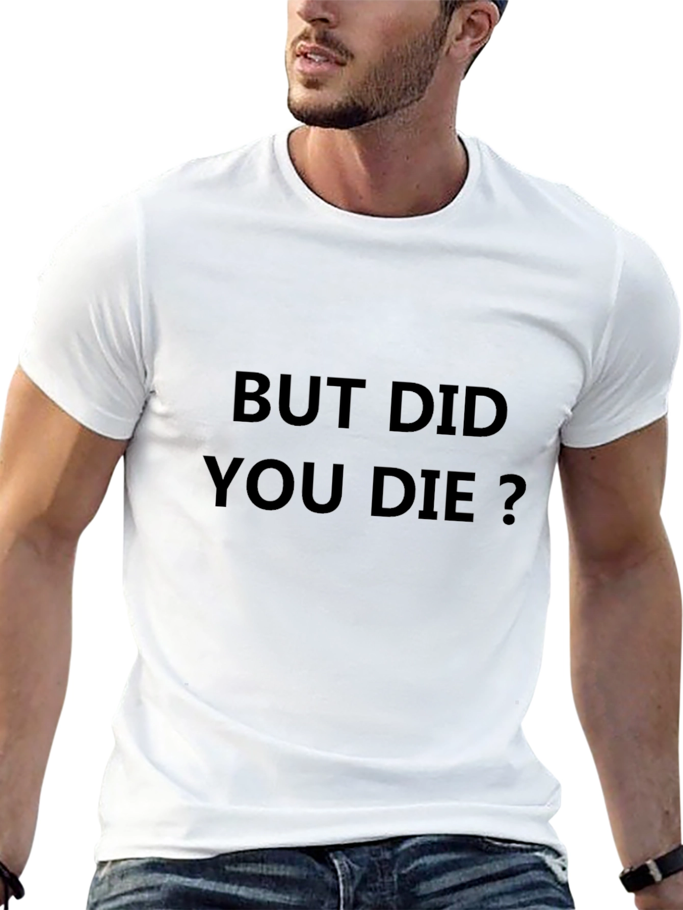 But Did You Die? Graphic T-Shirt