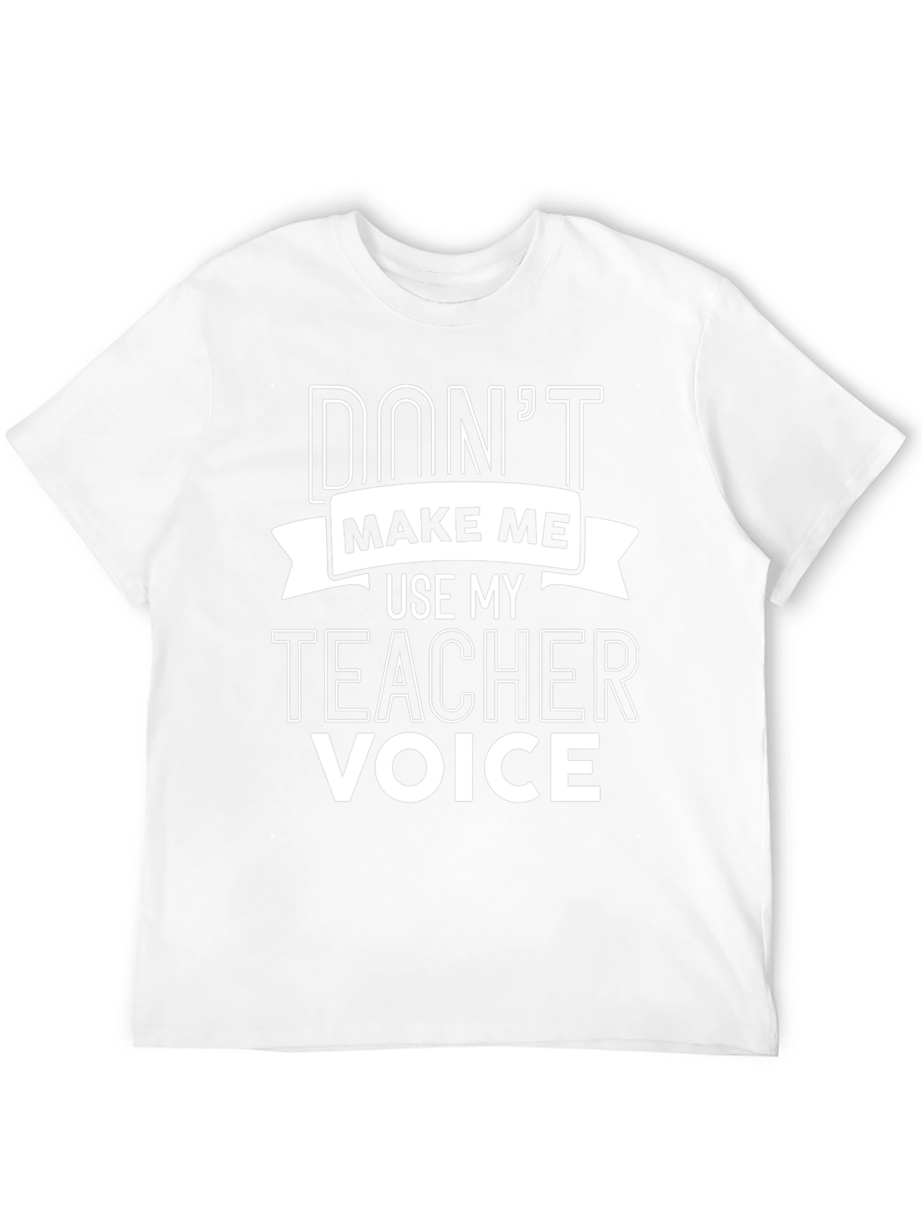 Dont Make Me Use My Teacher Voice Black T-Shirt