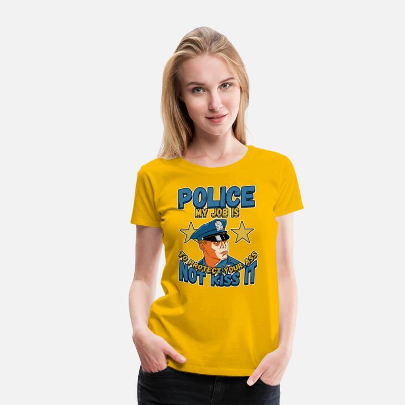 Police My Job Is To Protect Your Ass Not Kiss IT