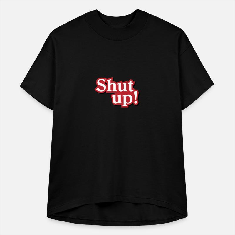Shut up!