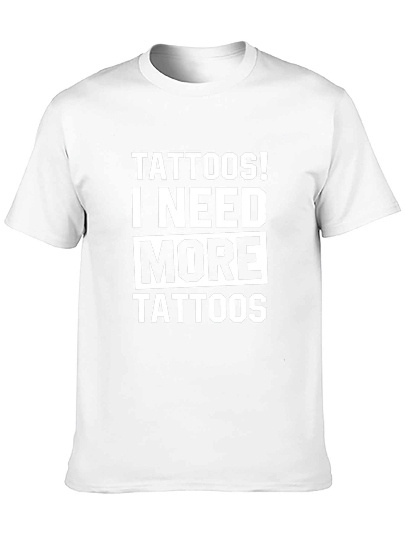 Tattoos! I Need More Tattoos Graphic Tee