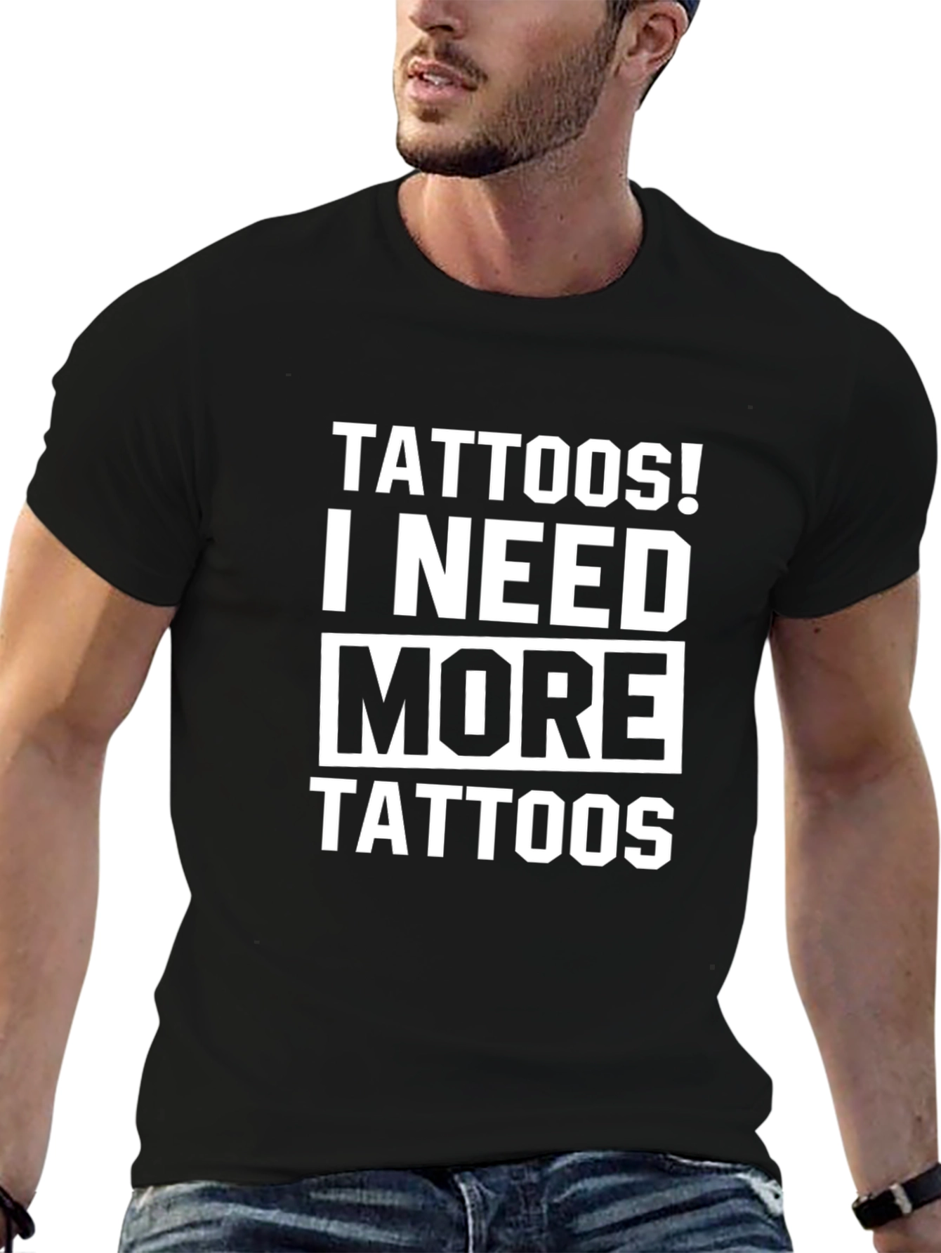 Tattoos! I Need More Tattoos Graphic Tee