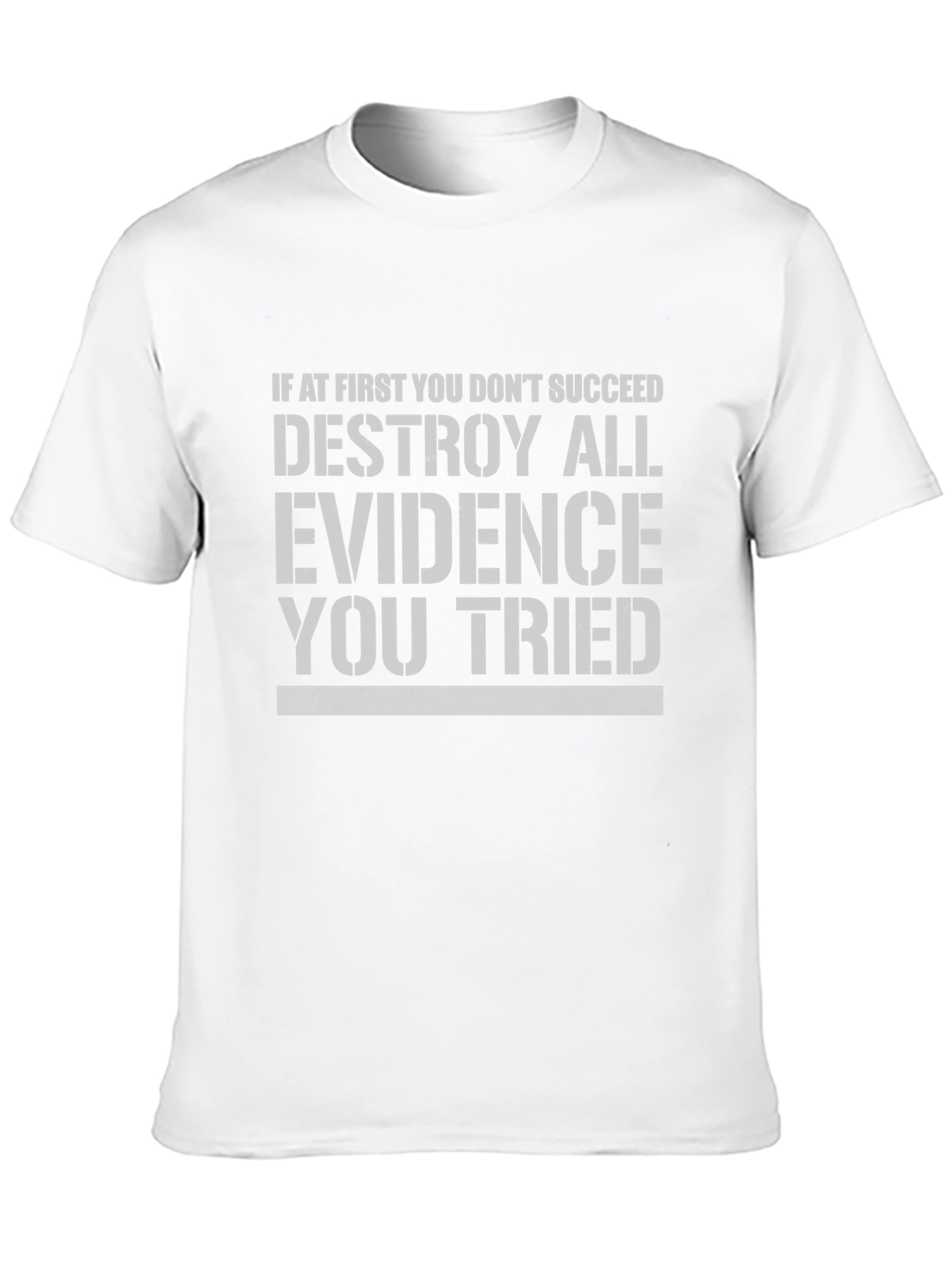 Destroy All Evidence T-Shirt Funny Slogan Tee
