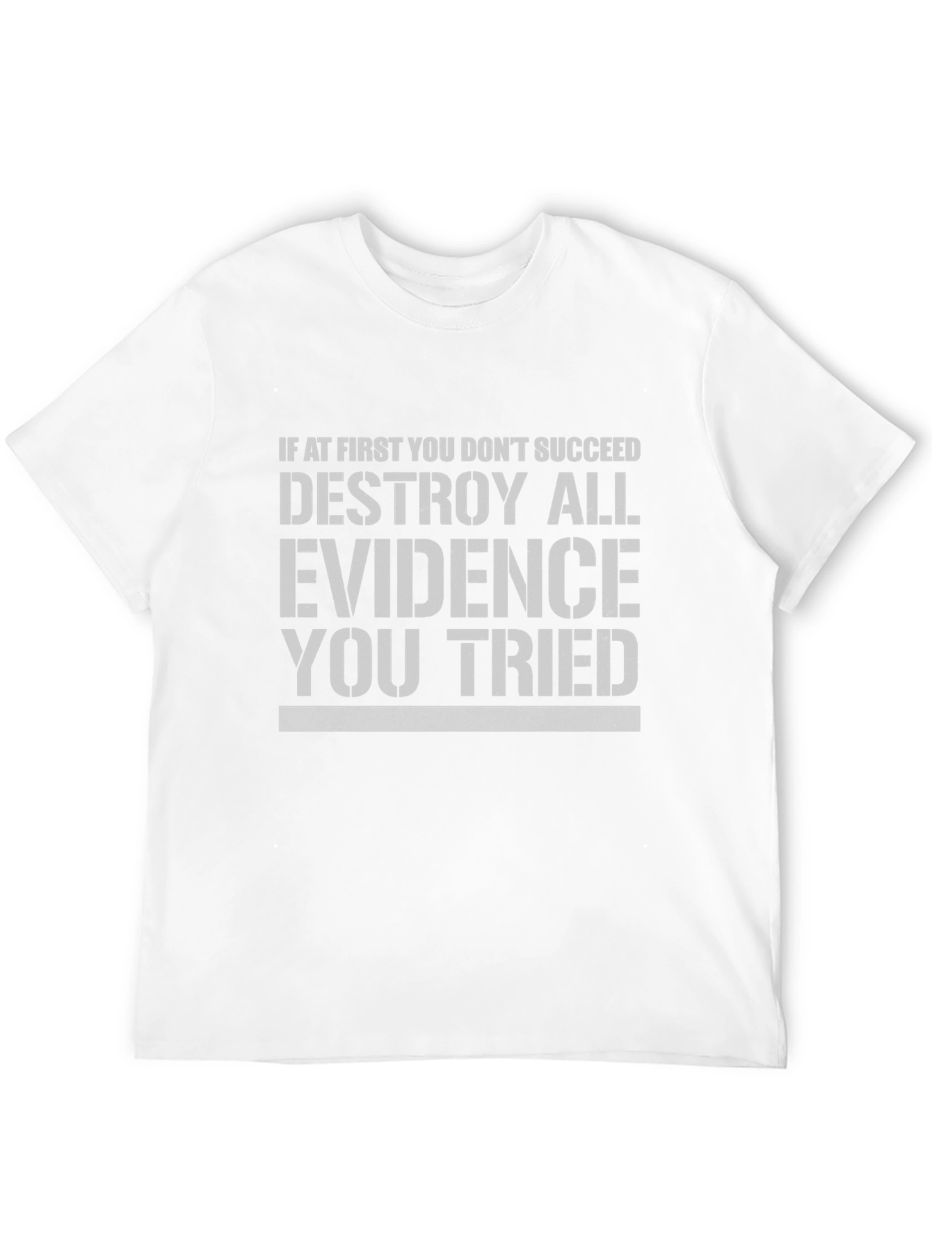 Destroy All Evidence T-Shirt Funny Slogan Tee