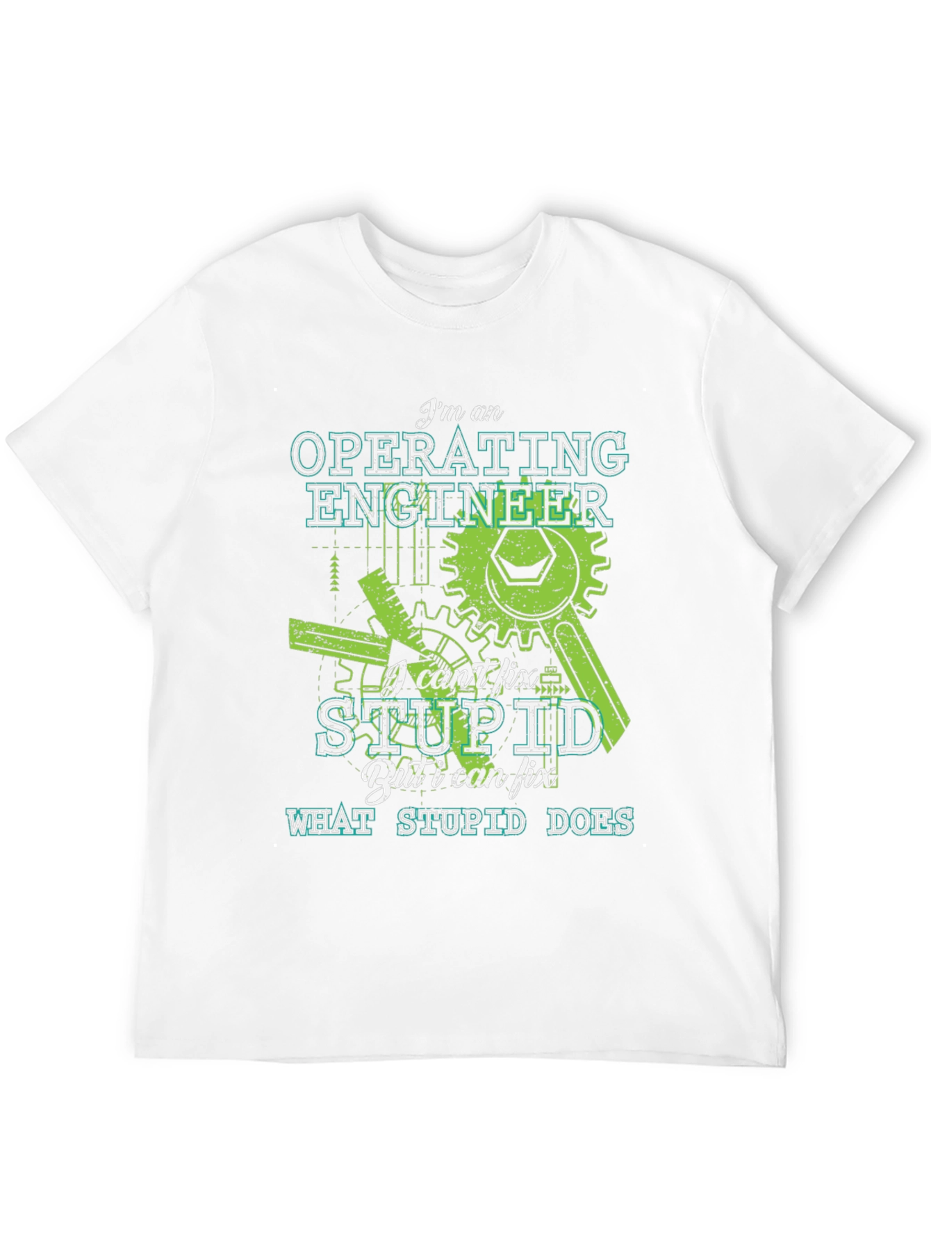 Operating Engineer T-Shirt - I Cant Fix Stupid