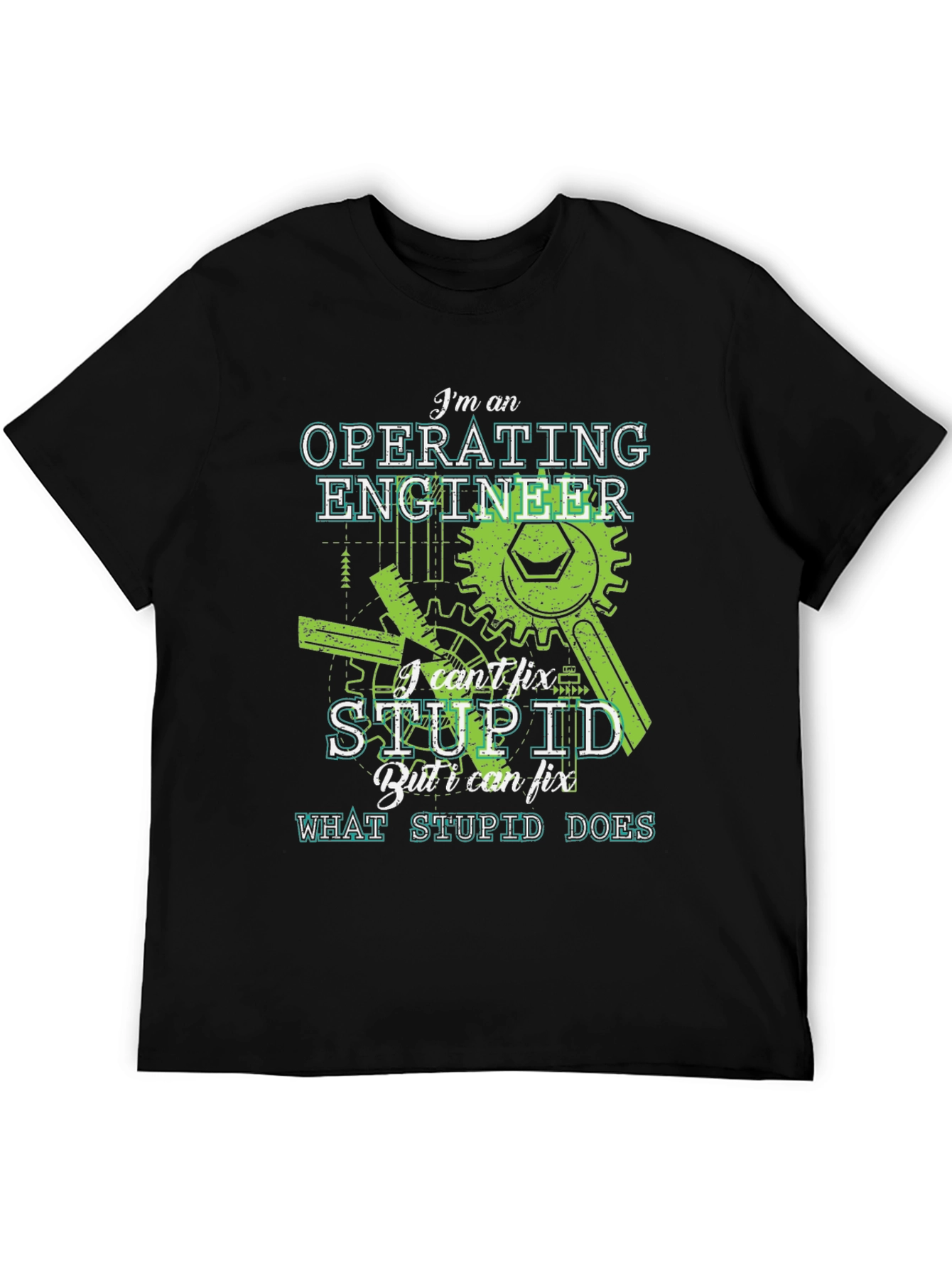 Operating Engineer T-Shirt - I Cant Fix Stupid