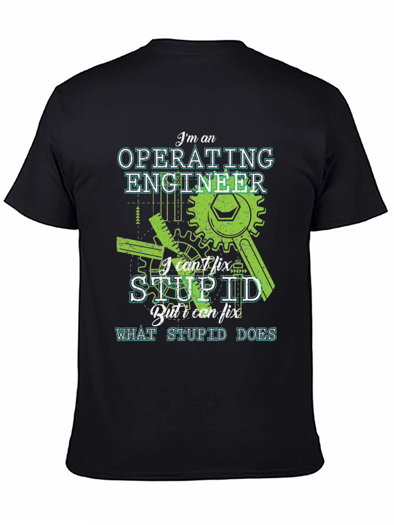 Operating Engineer T-Shirt - I Cant Fix Stupid