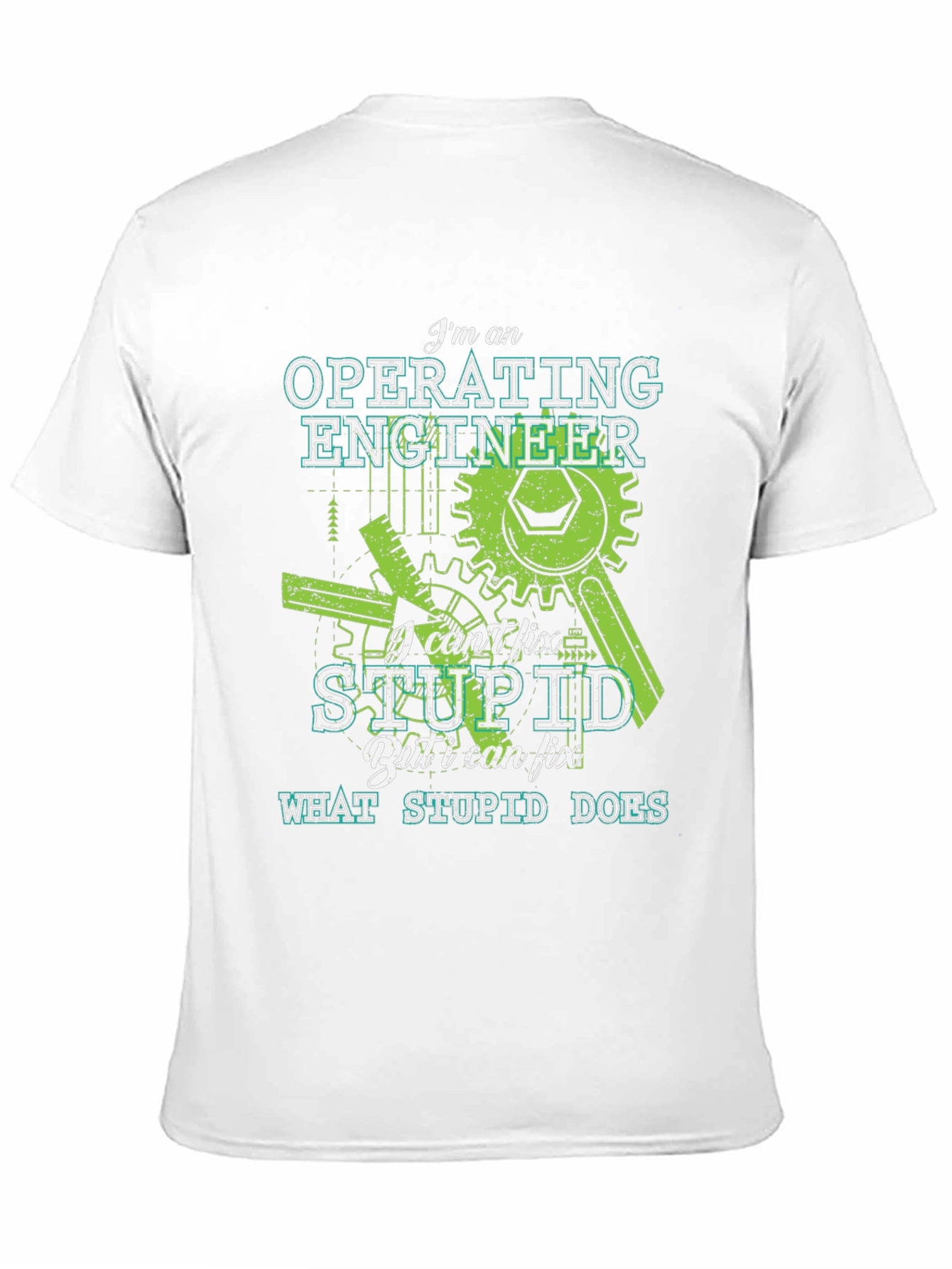 Operating Engineer T-Shirt - I Cant Fix Stupid