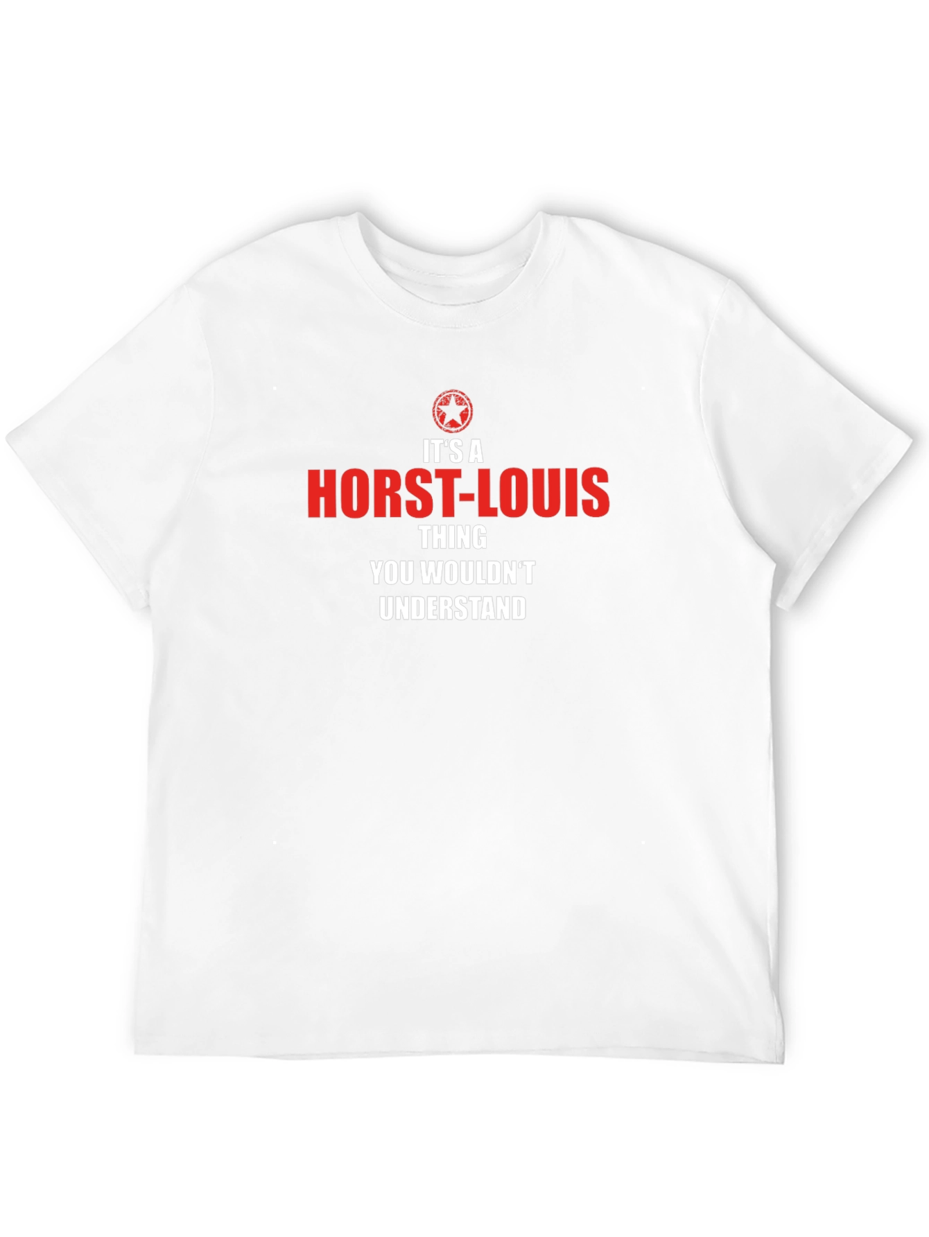 Its a Horst-Louis Thing T-Shirt