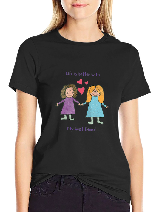 Best Friend T-Shirt: Life is Better With You!