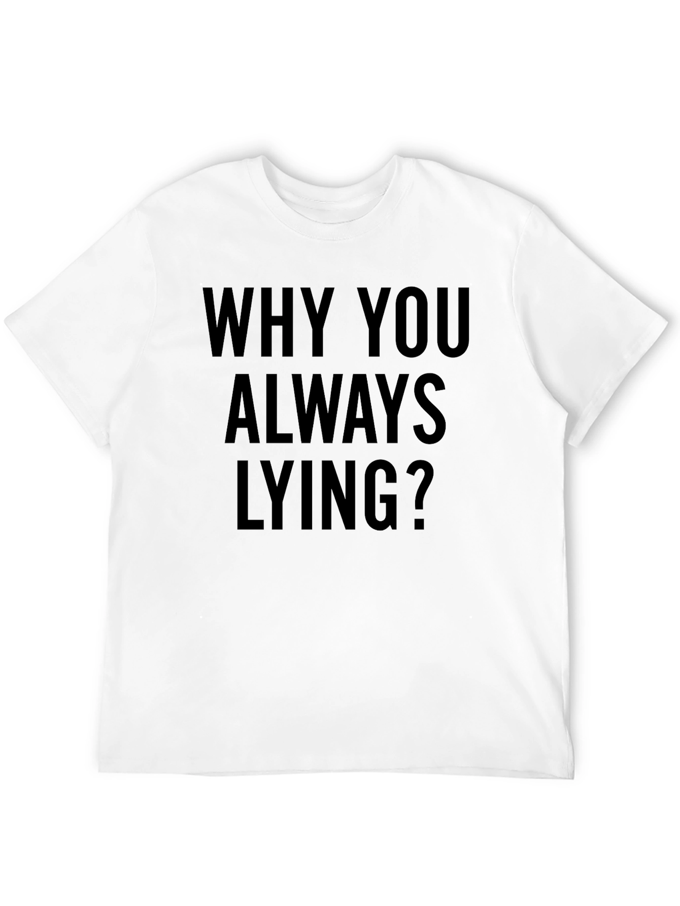 Why You Always Lying? Graphic Tee