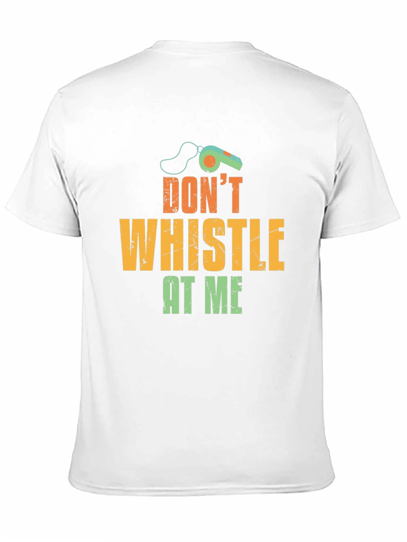 Dont Whistle At Me T-Shirt