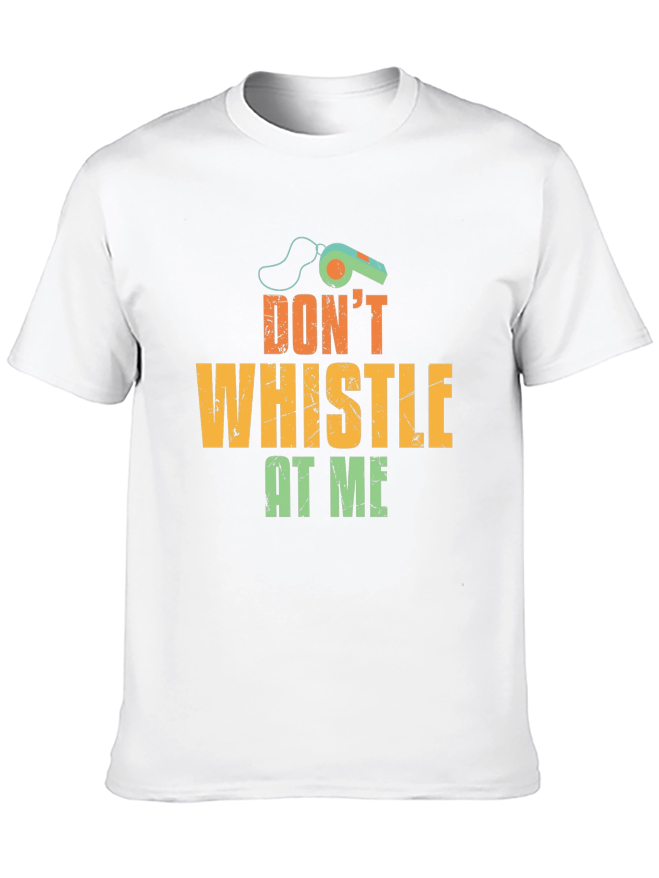 Dont Whistle At Me T-Shirt