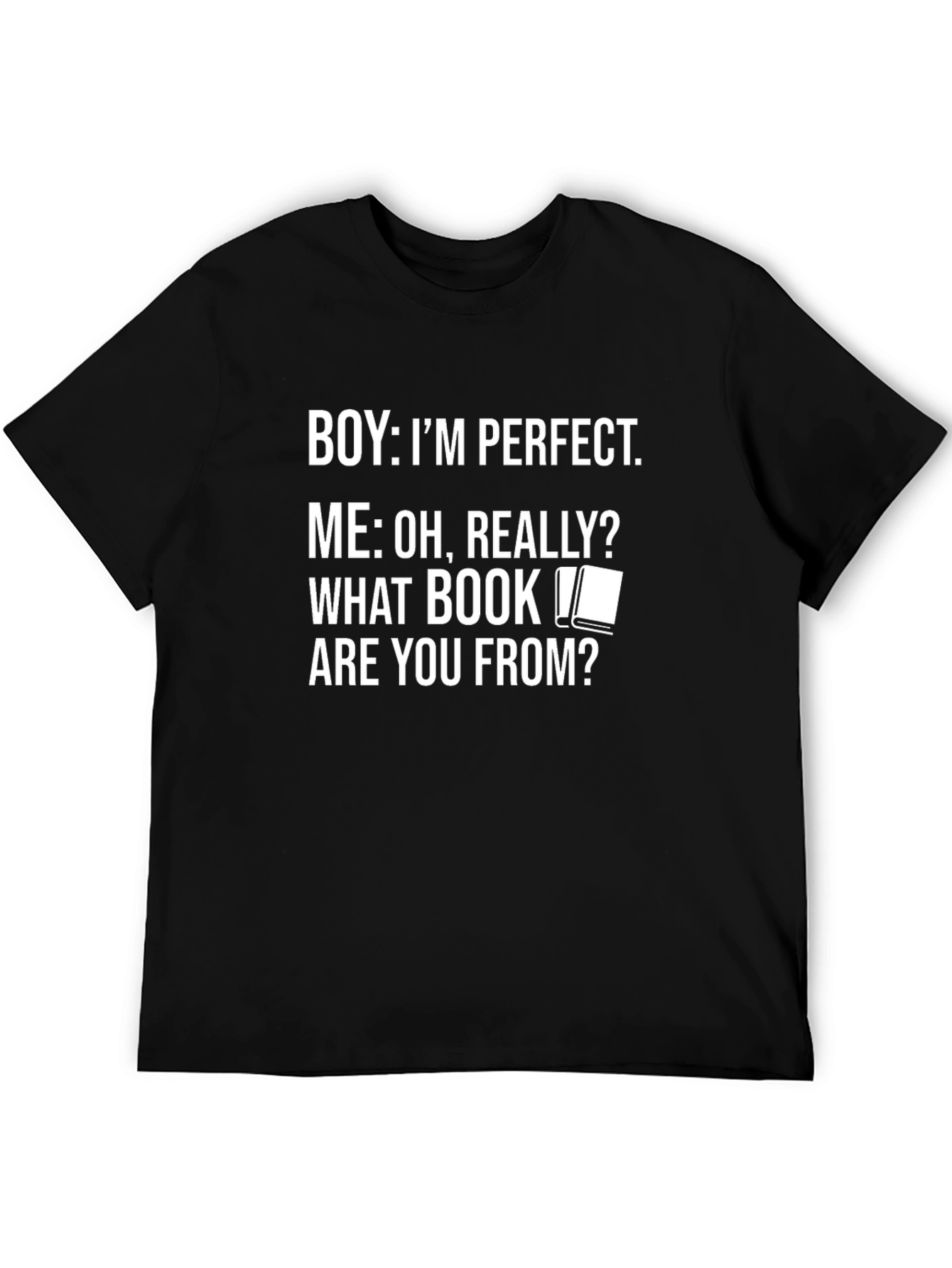 Boy Im Perfect T-Shirt - Funny Book Lover Tee