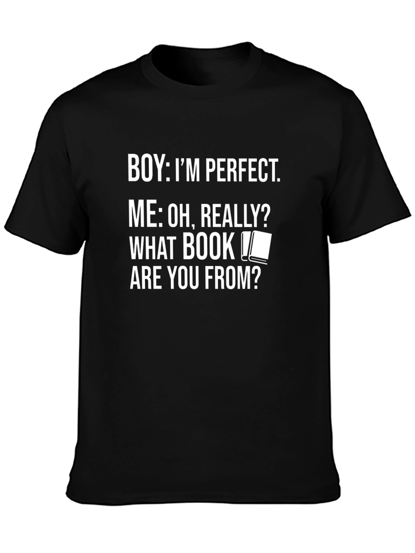 Boy Im Perfect T-Shirt - Funny Book Lover Tee