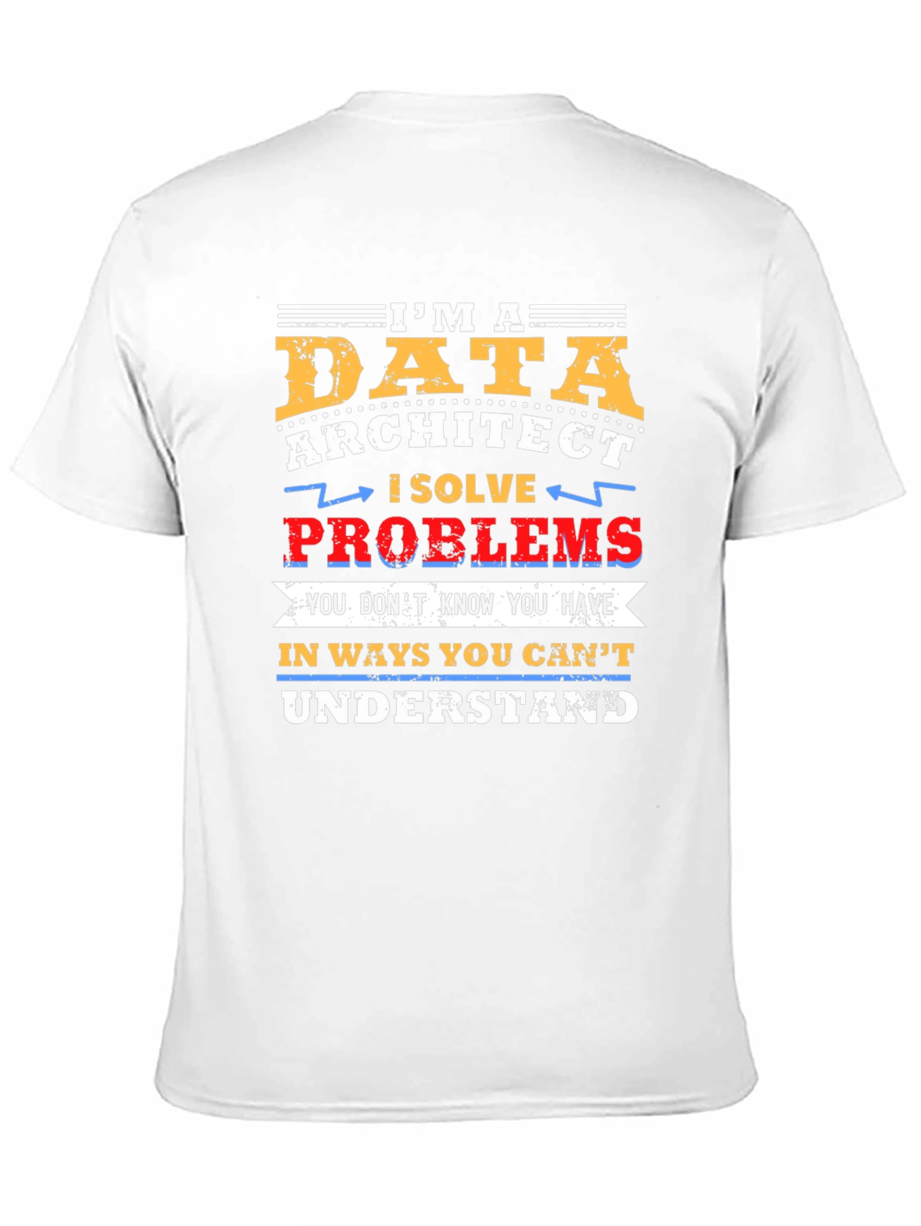 Data Architect T-Shirt - I Solve Problems Tee