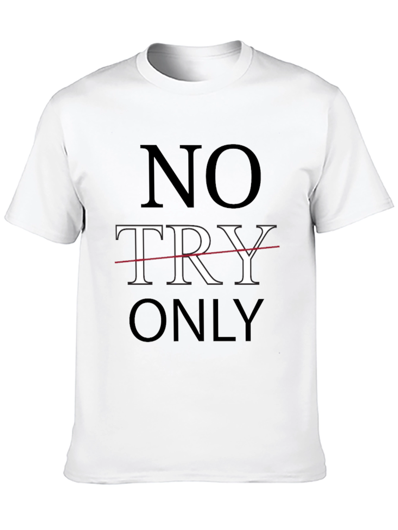 No Try Only T-Shirt