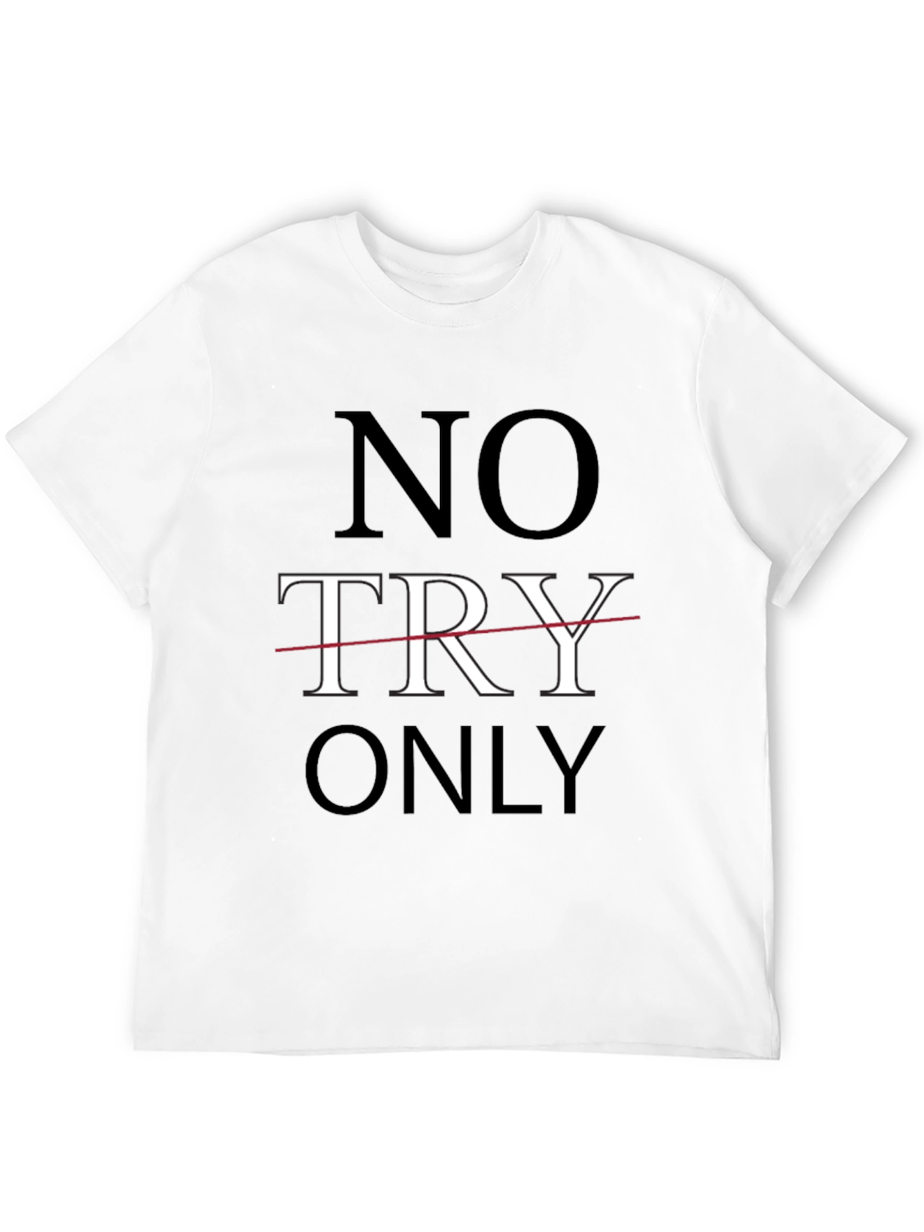 No Try Only T-Shirt