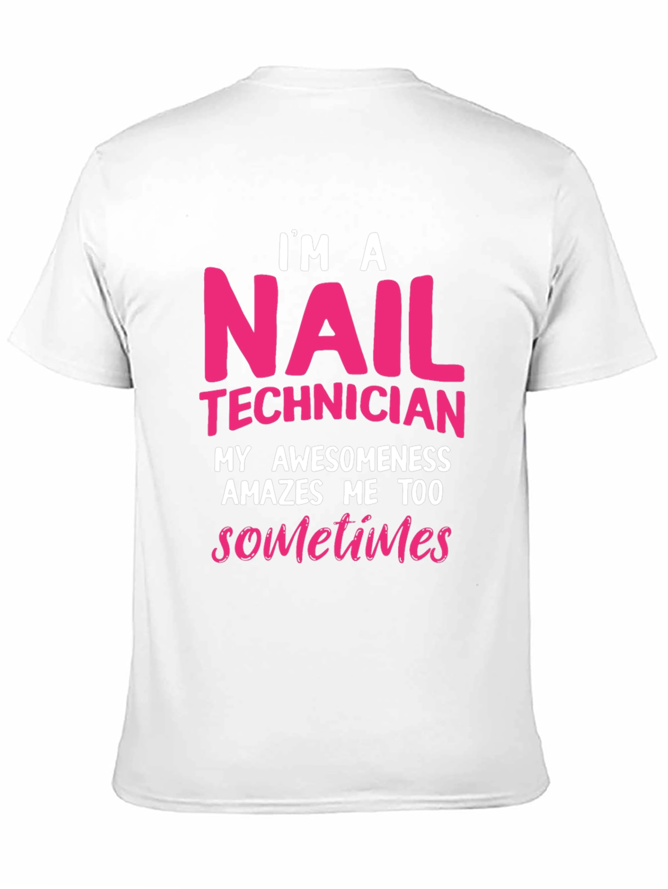 Nail Technician T-Shirt - Im A Nail Technician Awesomeness