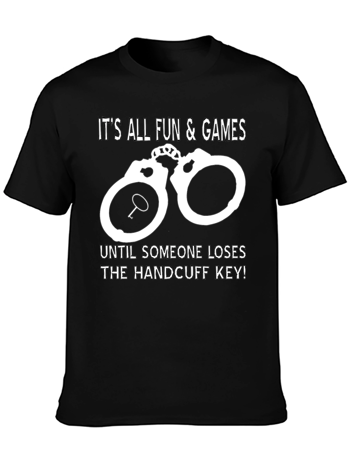 Handcuff Key T-Shirt: All Fun & Games Until...
