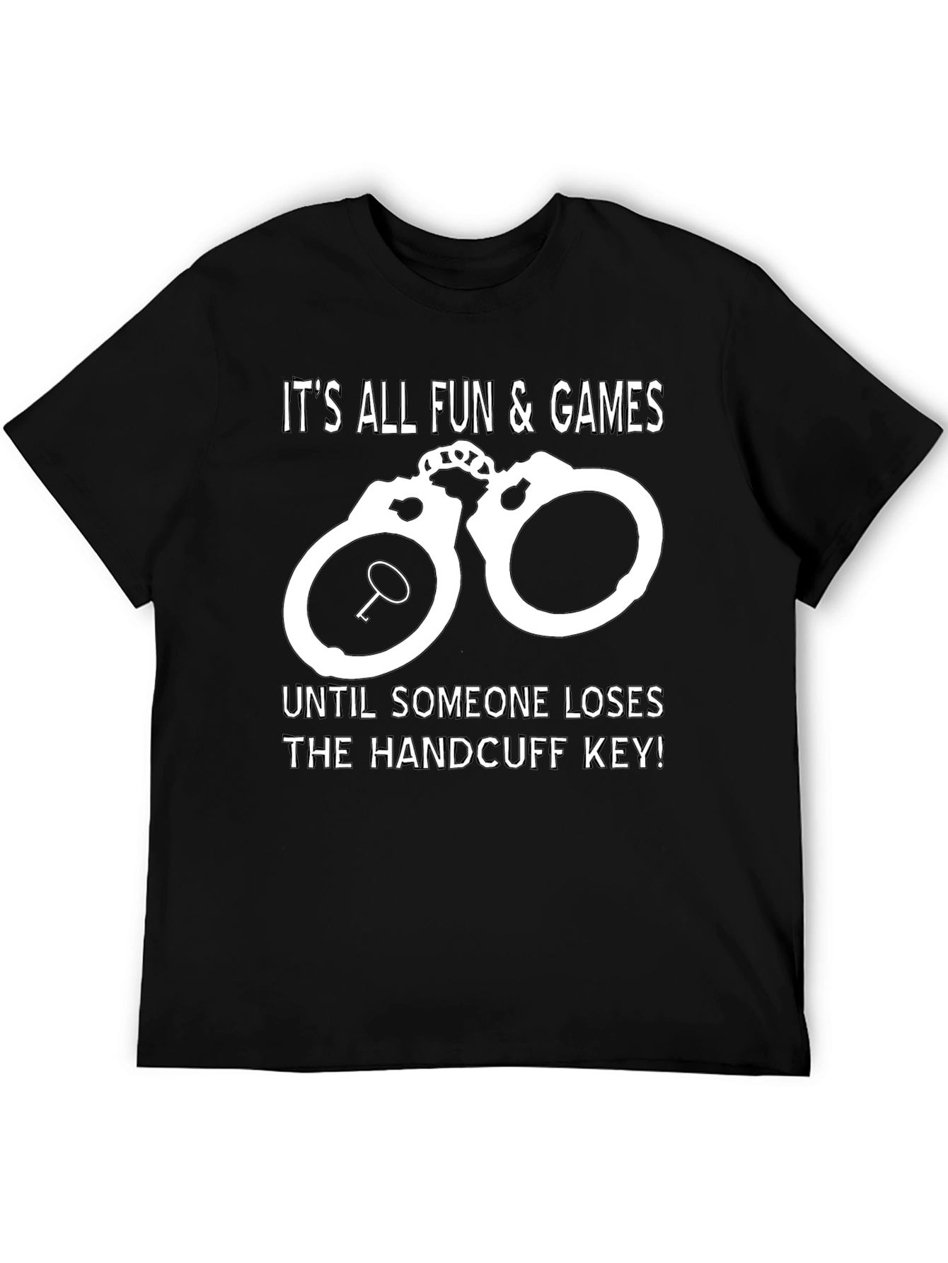 Handcuff Key T-Shirt: All Fun & Games Until...