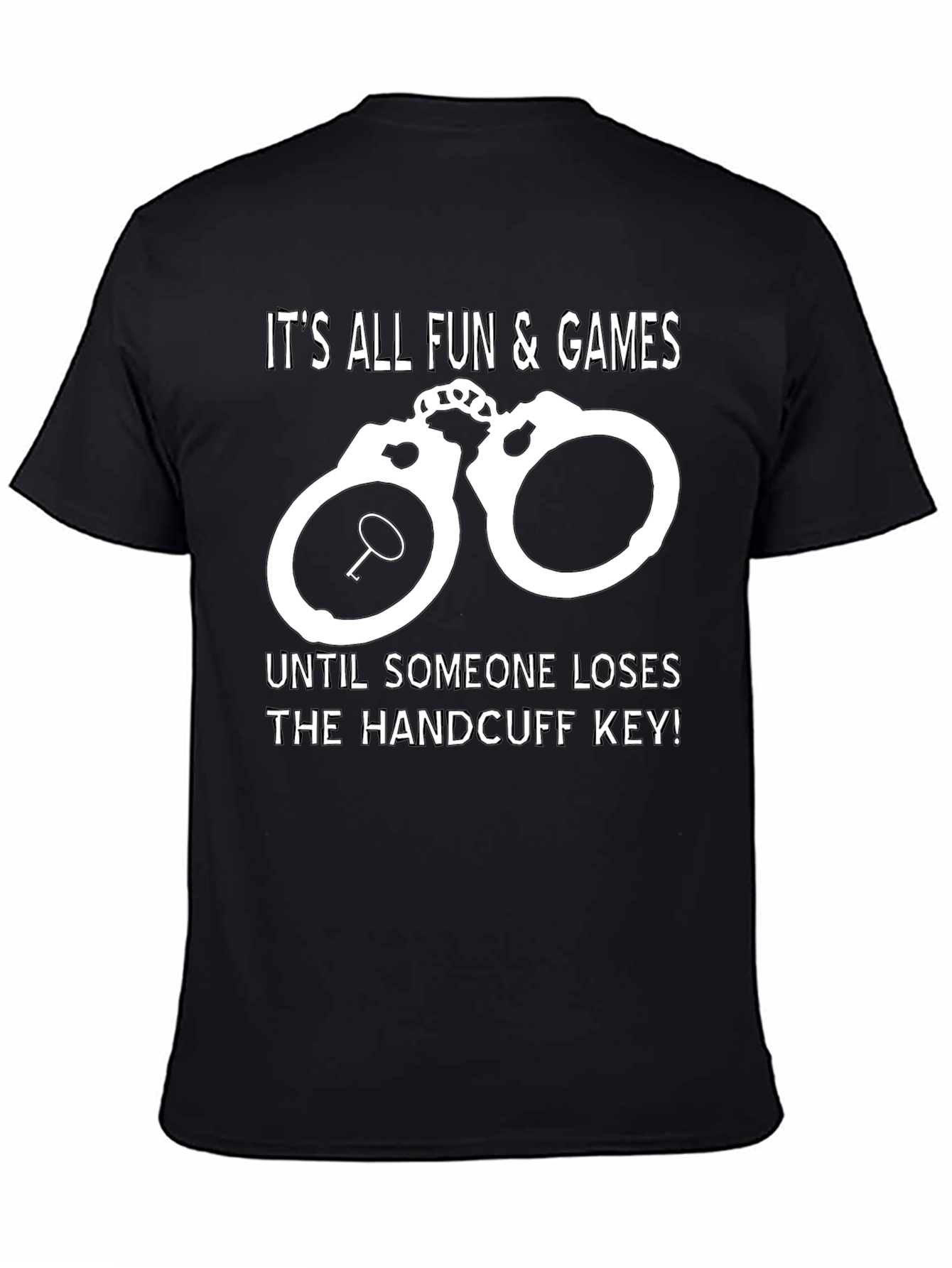 Handcuff Key T-Shirt: All Fun & Games Until...