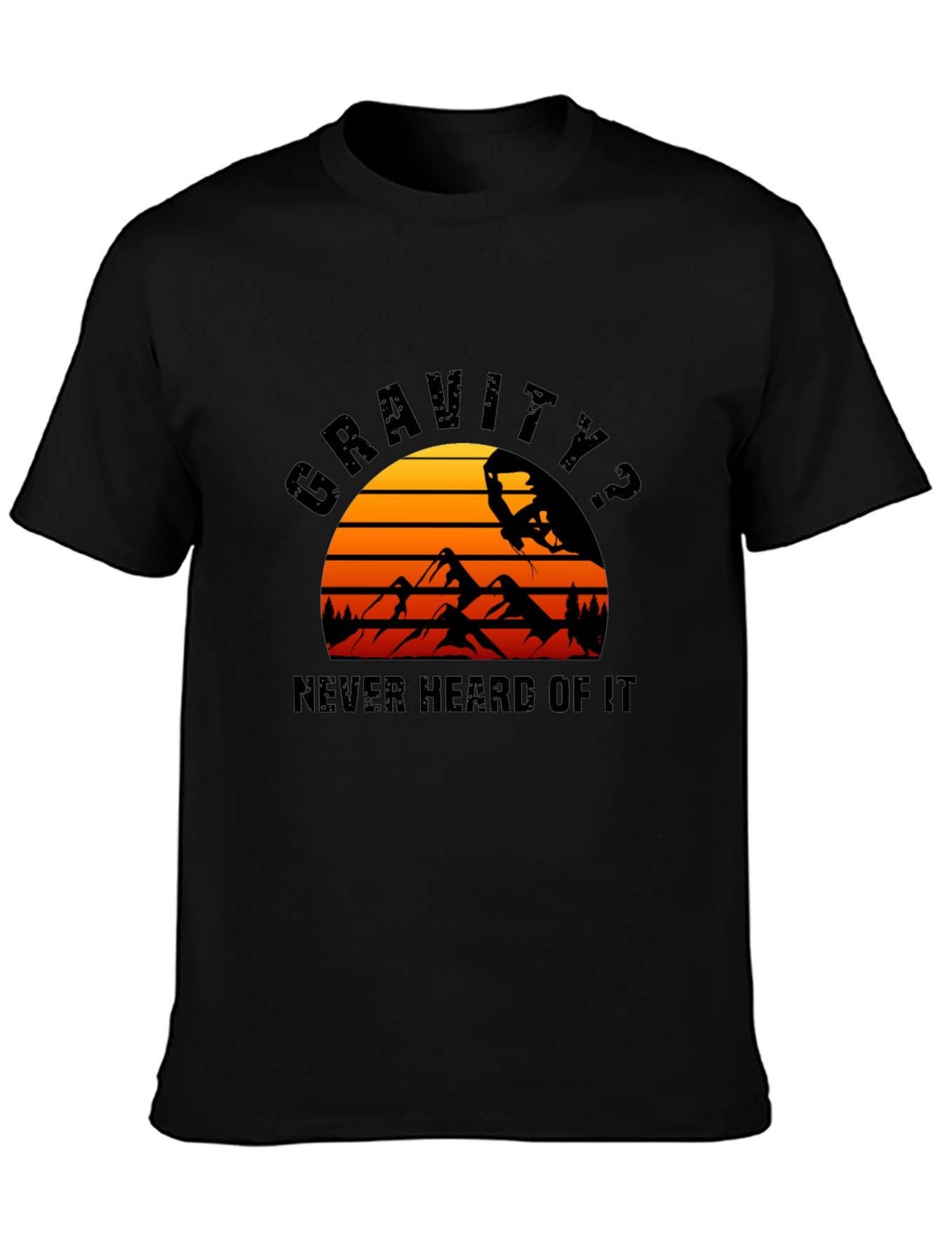 Gravity? Never Heard of It T-Shirt