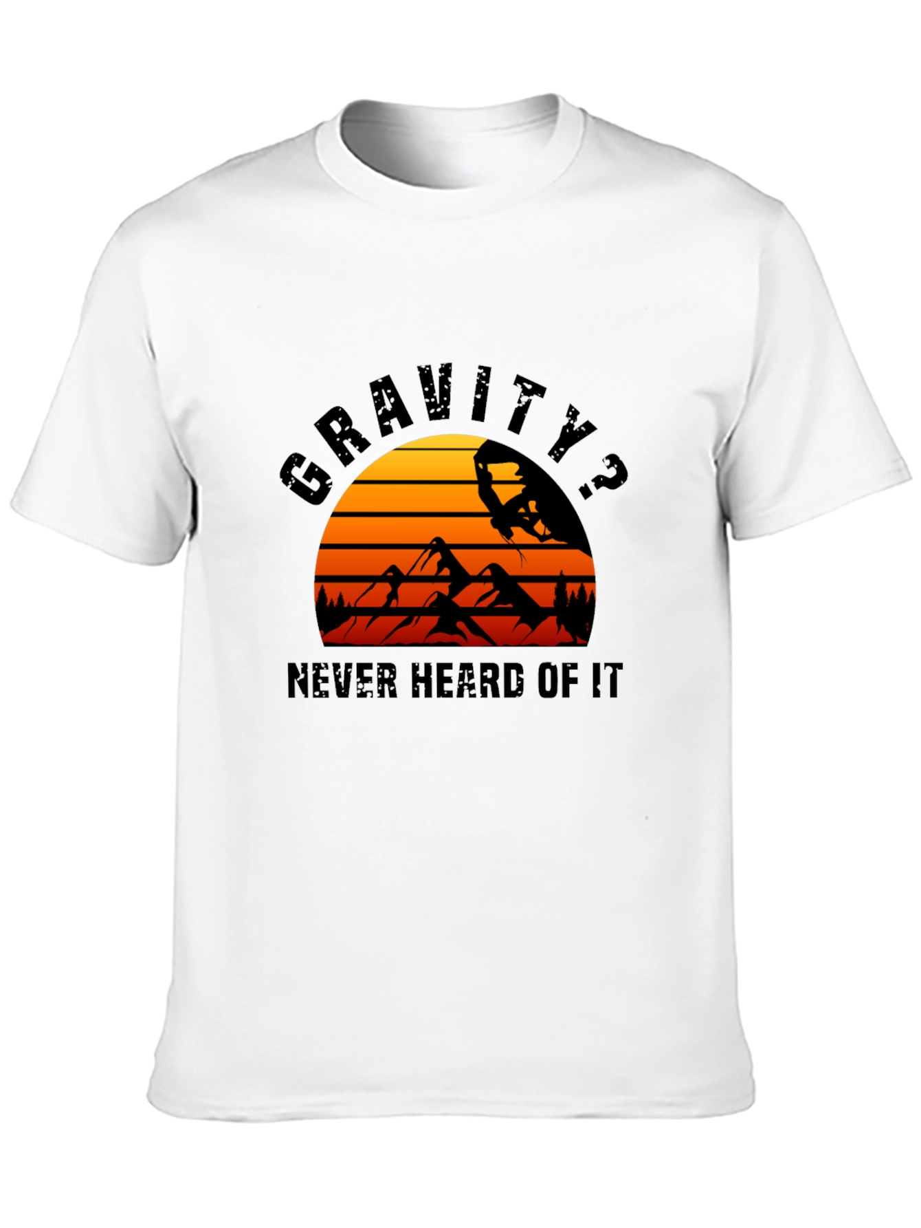 Gravity? Never Heard of It T-Shirt