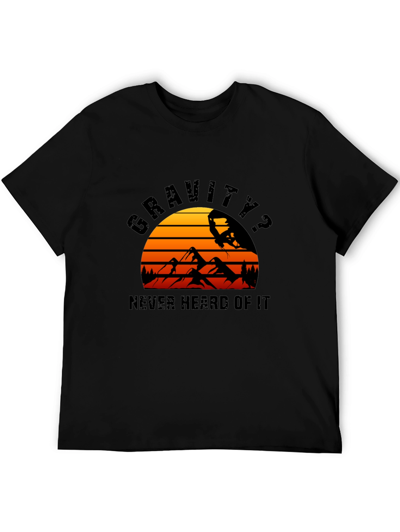 Gravity? Never Heard of It T-Shirt
