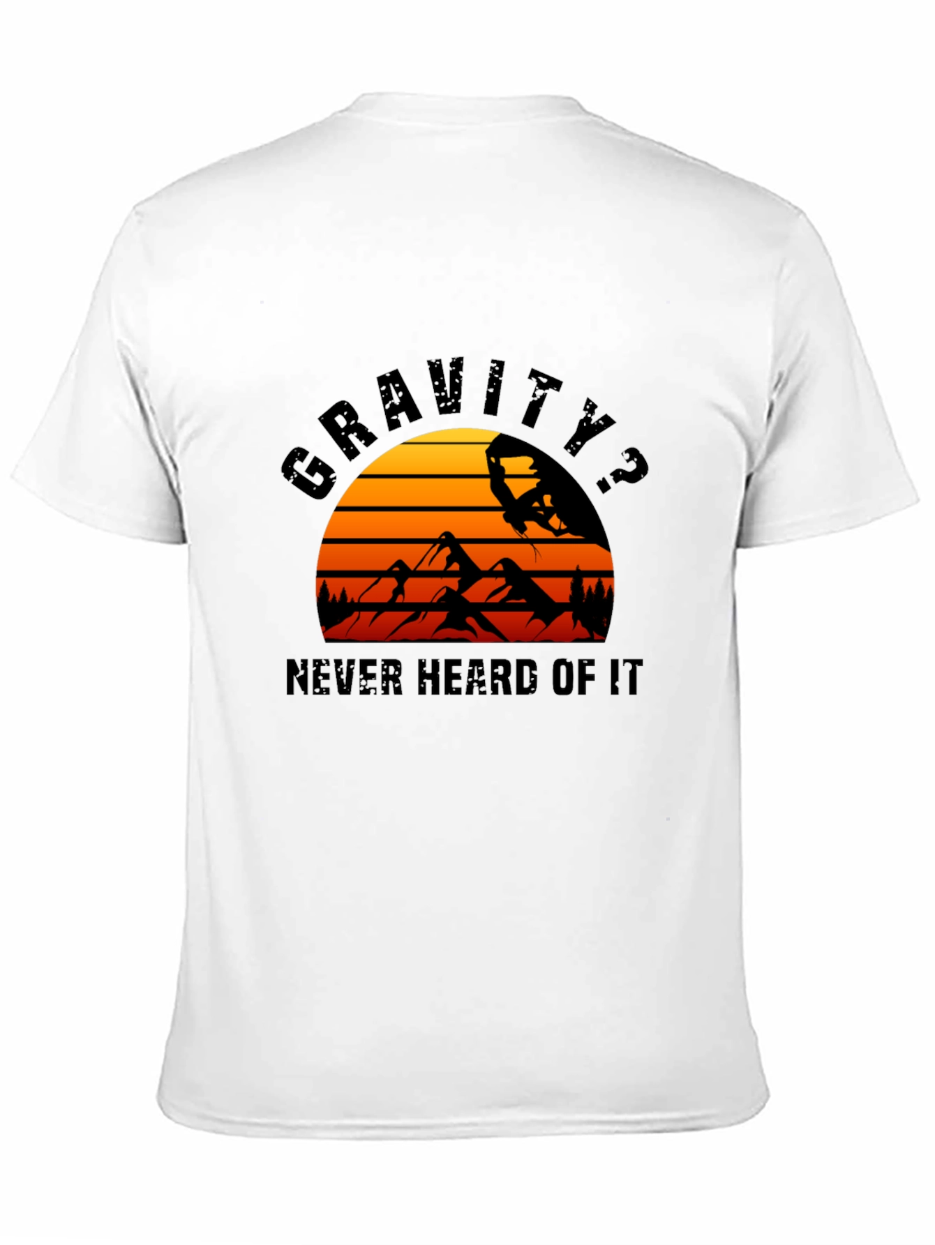 Gravity? Never Heard of It T-Shirt