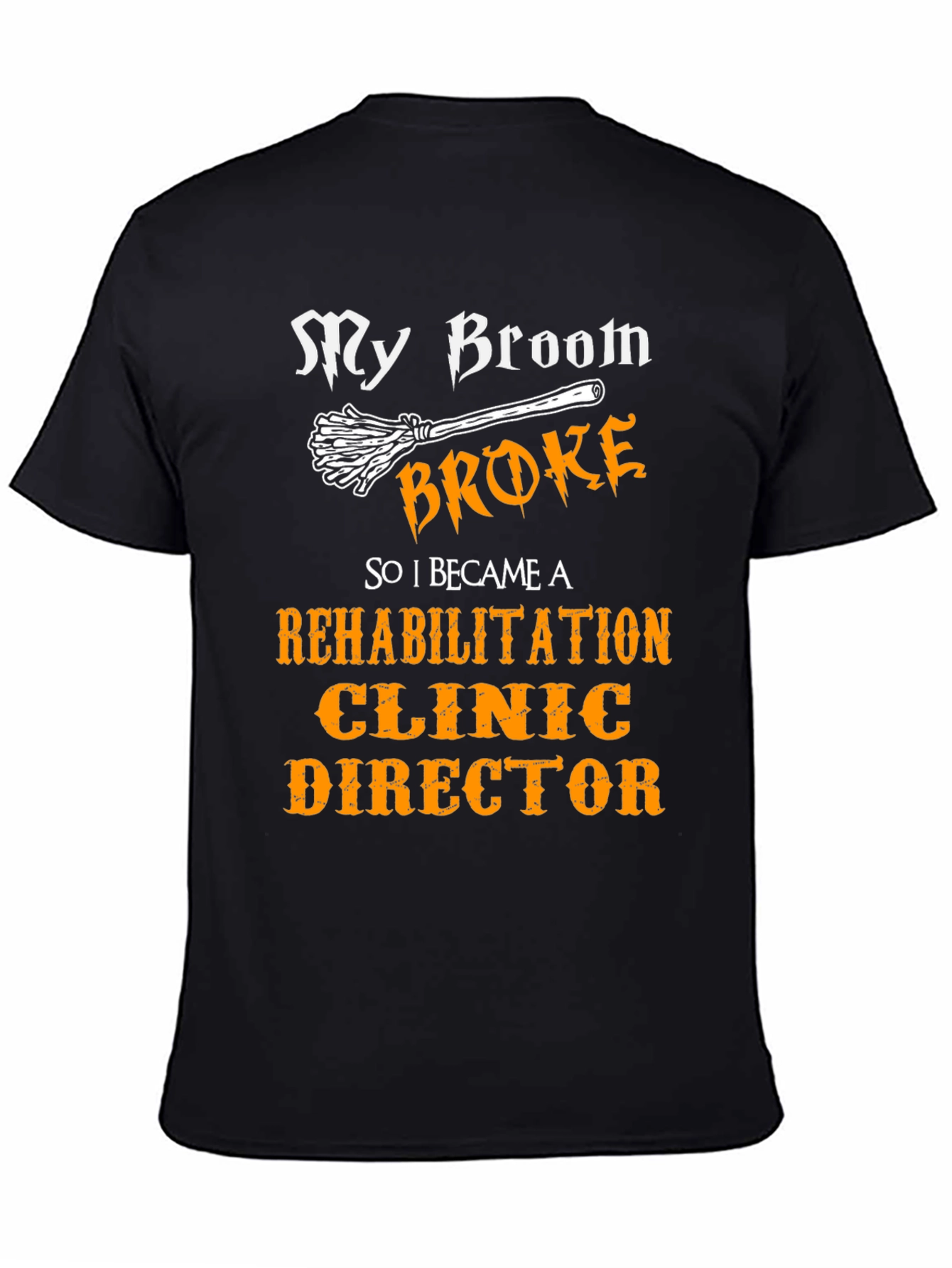My Broom Broke Rehabilitation Clinic Director T-Shirt