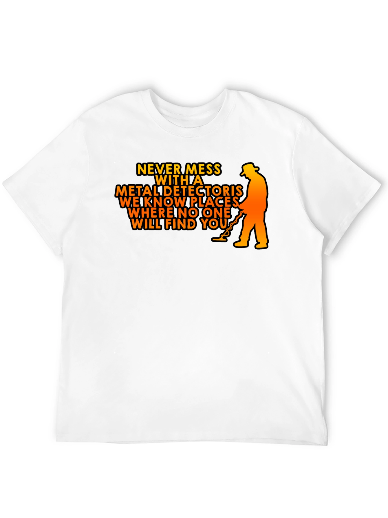 Never Mess with a Metal Detector T-Shirt