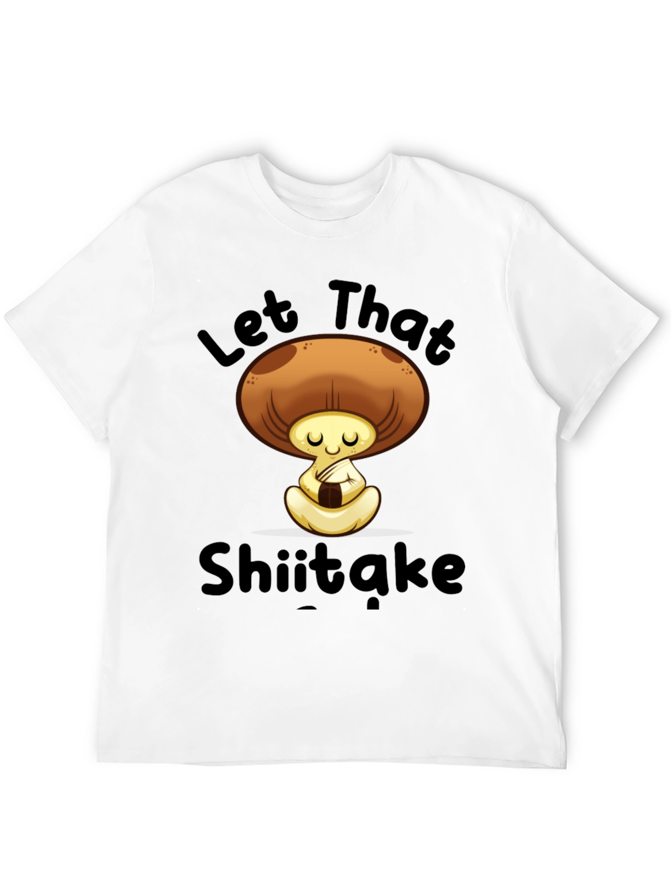 Let That Shiitake T-Shirt - Funny Mushroom Tee