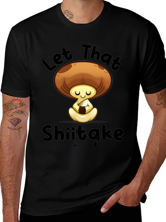 Let That Shiitake T-Shirt - Funny Mushroom Tee