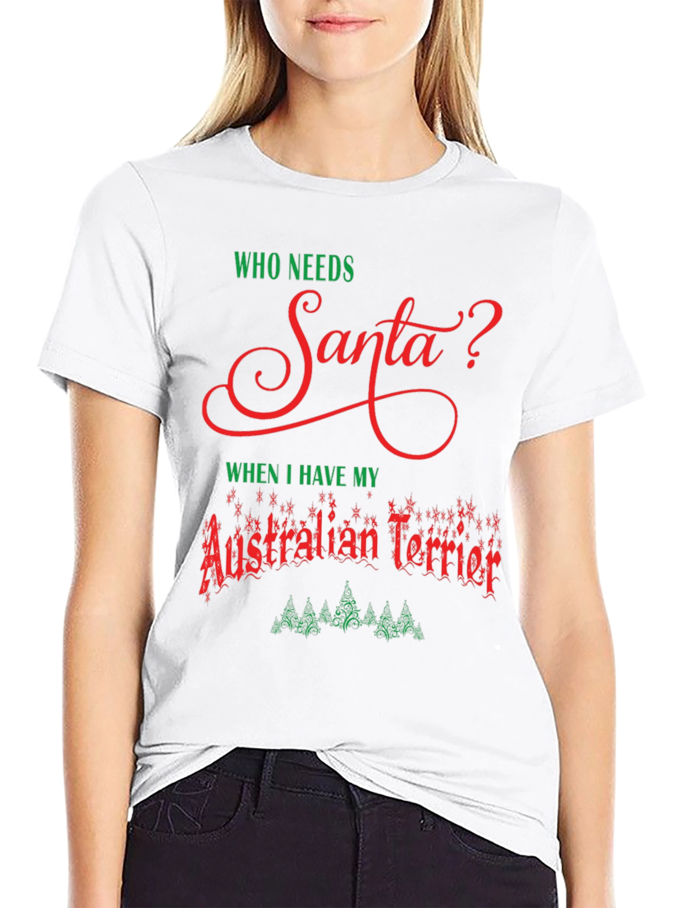 Who Needs Santa Australian Terrier T-Shirt – Christmas Dog Lover Tee
