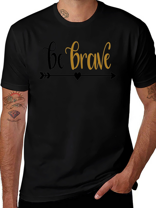 Be Brave Graphic Tee - Motivational T-Shirt