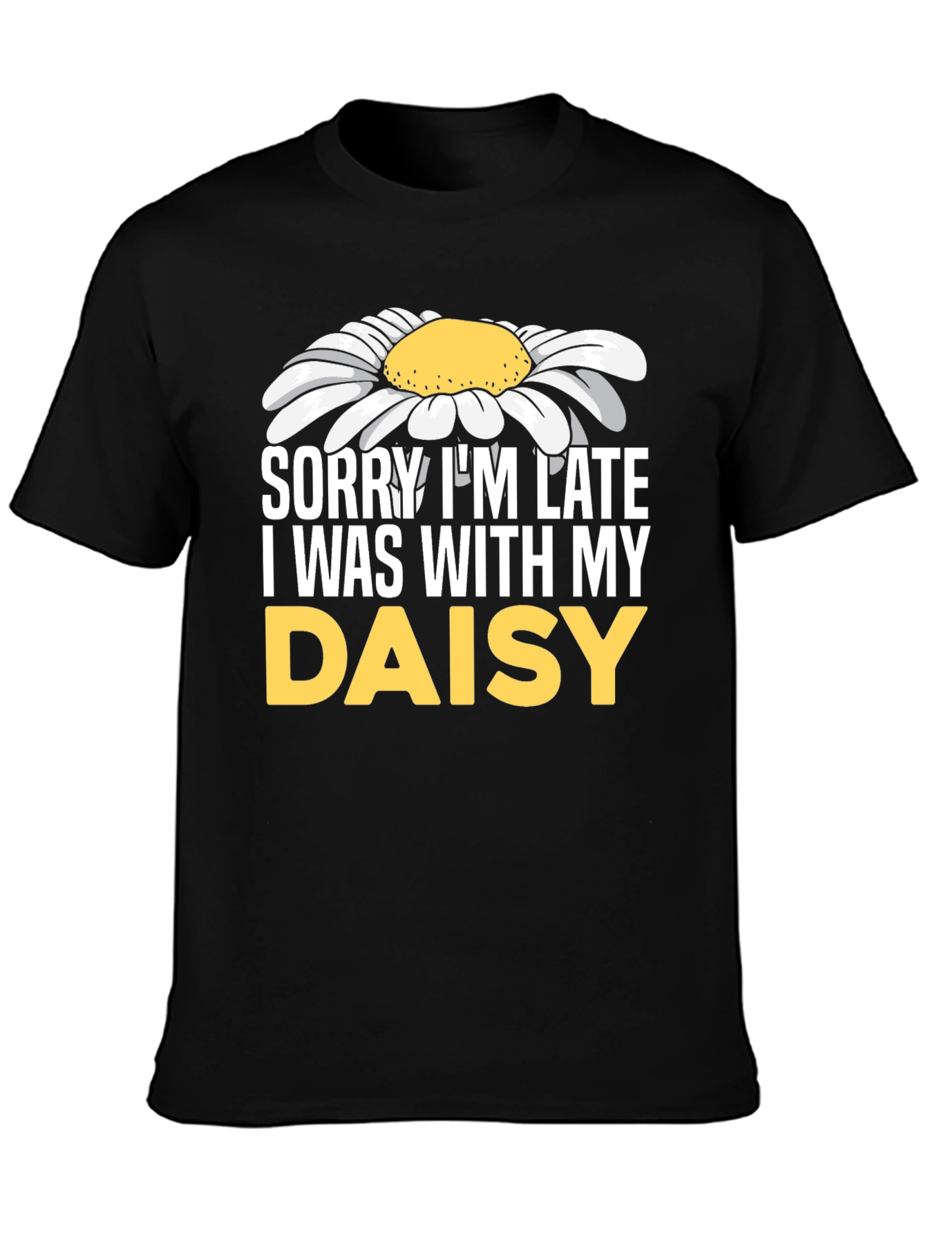 Sorry Im Late Daisy Graphic T-Shirt