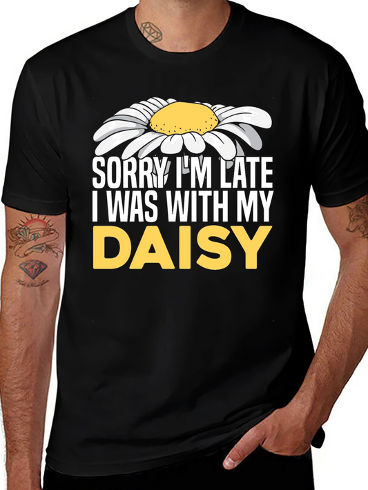 Sorry Im Late Daisy Graphic T-Shirt