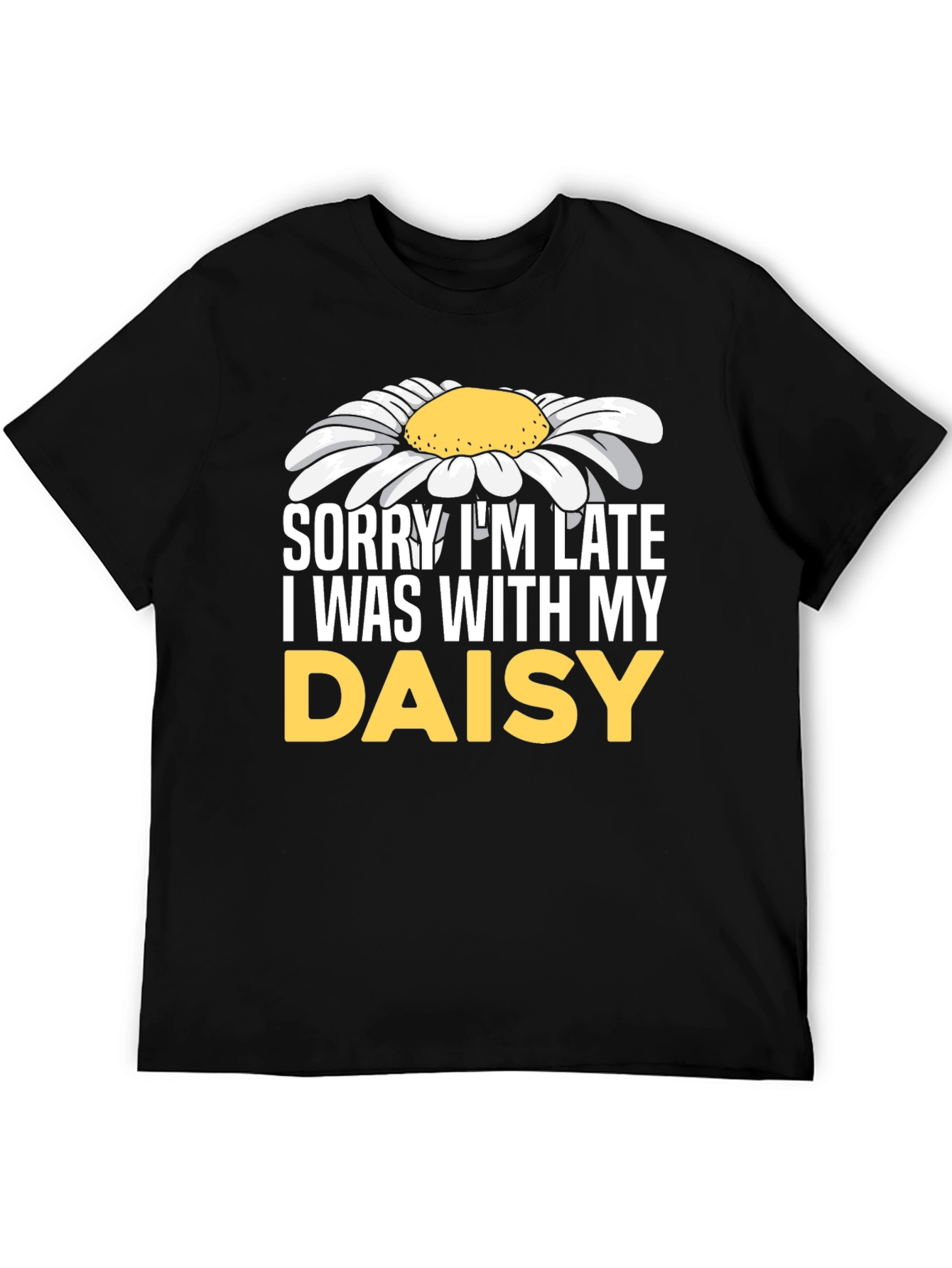 Sorry Im Late Daisy Graphic T-Shirt