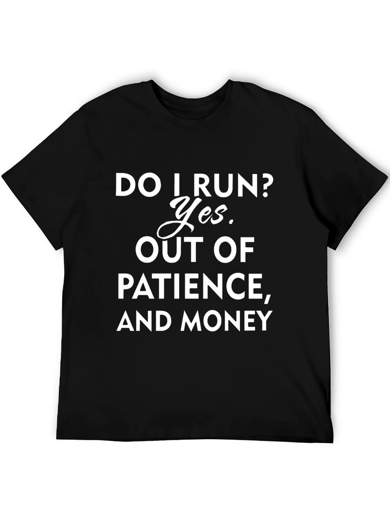 Do I Run? Funny Slogan Graphic T-Shirt