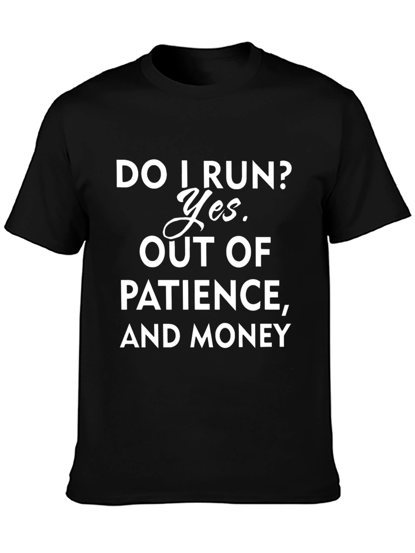 Do I Run? Funny Slogan Graphic T-Shirt