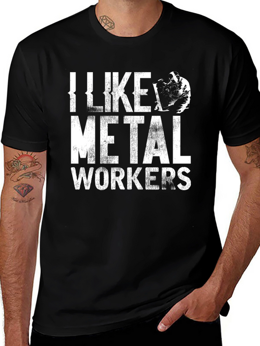 I Like Metal Workers T-Shirt Funny Job Tee