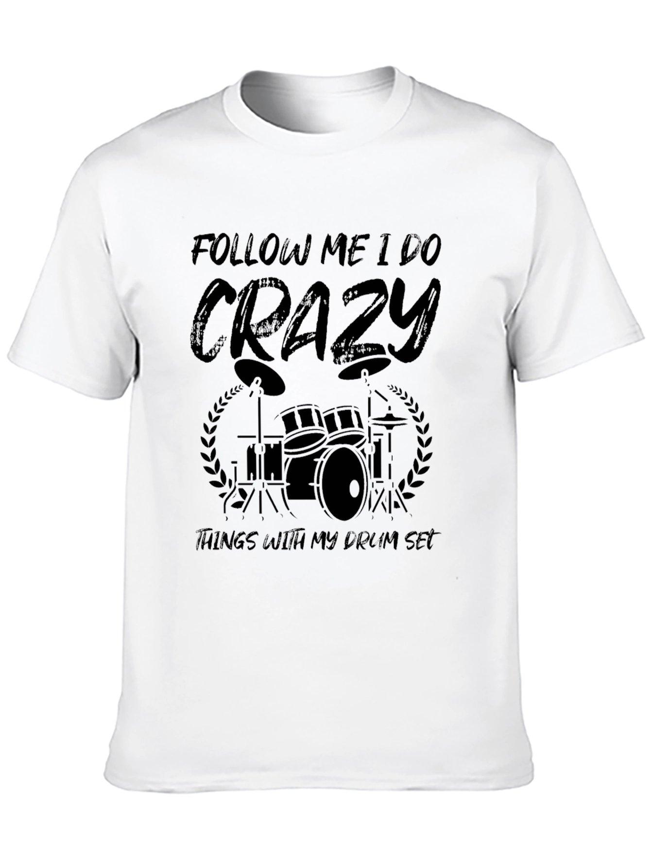 Crazy Drummer T-Shirt - Follow Me I Do Crazy