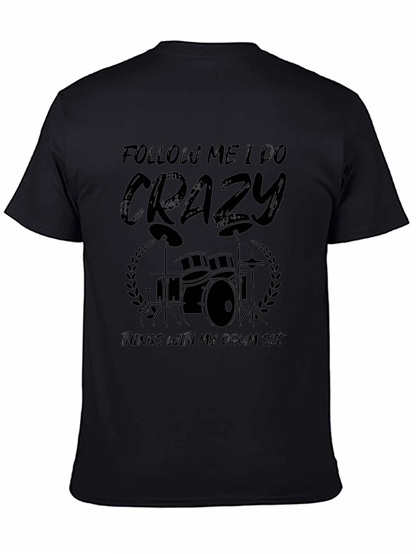 Crazy Drummer T-Shirt - Follow Me I Do Crazy