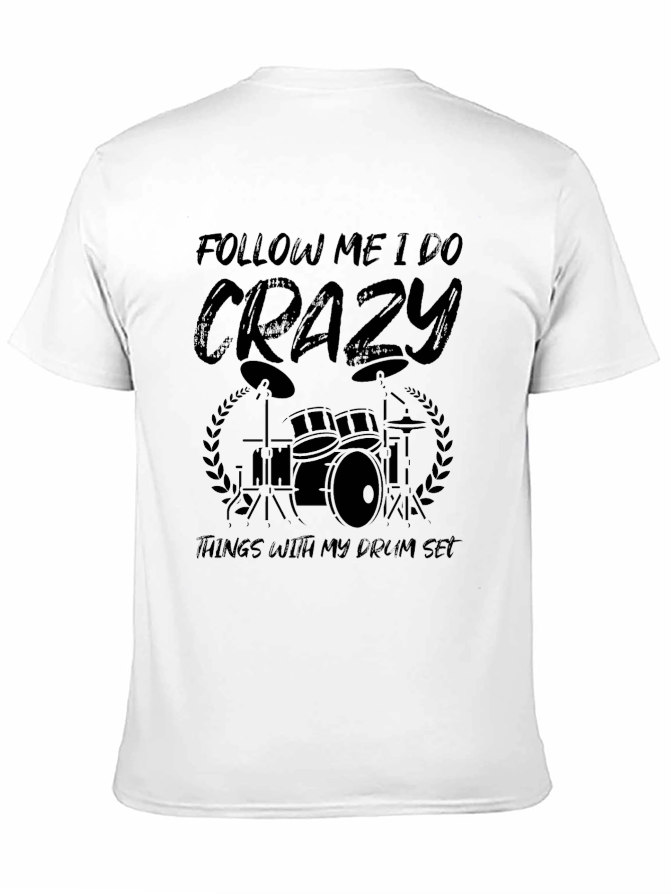Crazy Drummer T-Shirt - Follow Me I Do Crazy